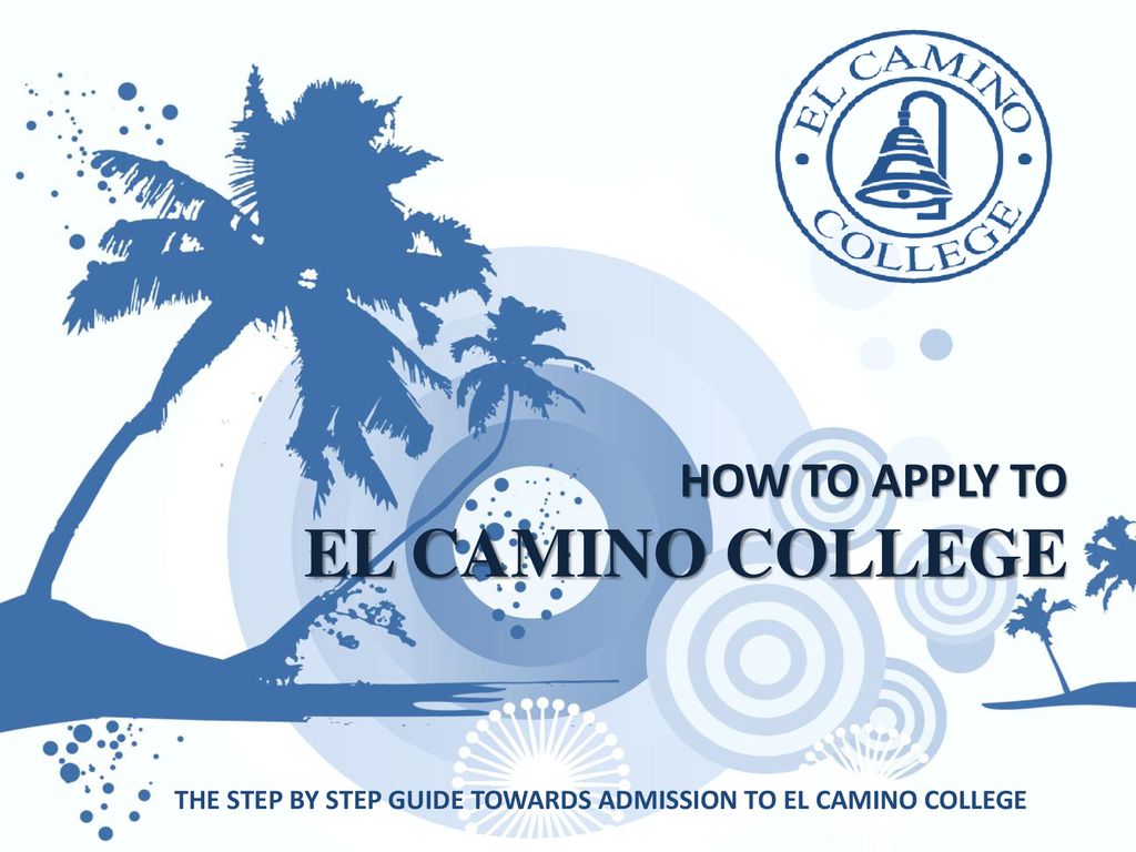 HOW TO APPLY TO EL CAMINO COLLEGE - ppt download