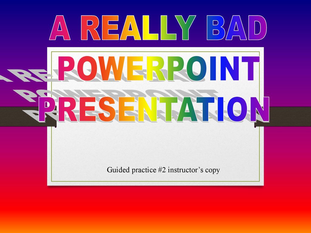A REALLY BAD POWERPOINT PRESENTATION - ppt download