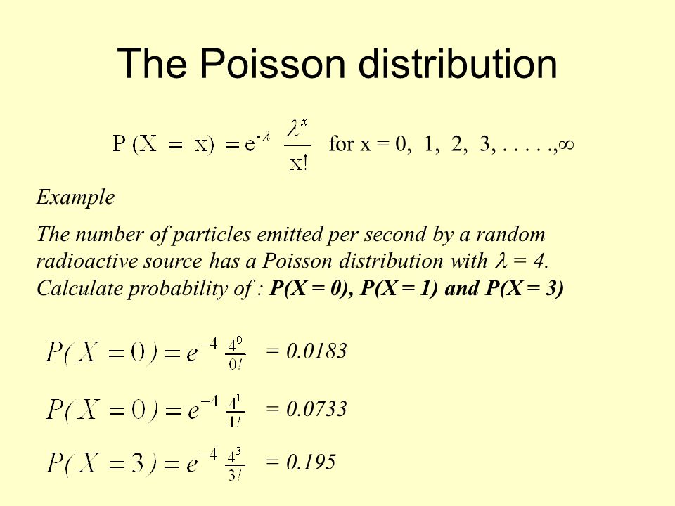 The Poisson distribution for x = 0, 1, 2, 3,....., Example The number of particles  emitted per second by a random radioactive source has a Poisson  distribution. - ppt download