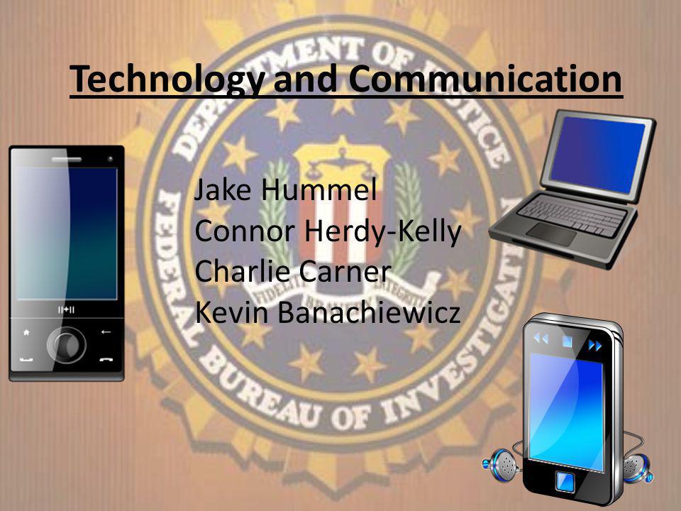 Technology and Communication Jake Hummel Connor Herdy-Kelly Charlie Carner Kevin ppt download