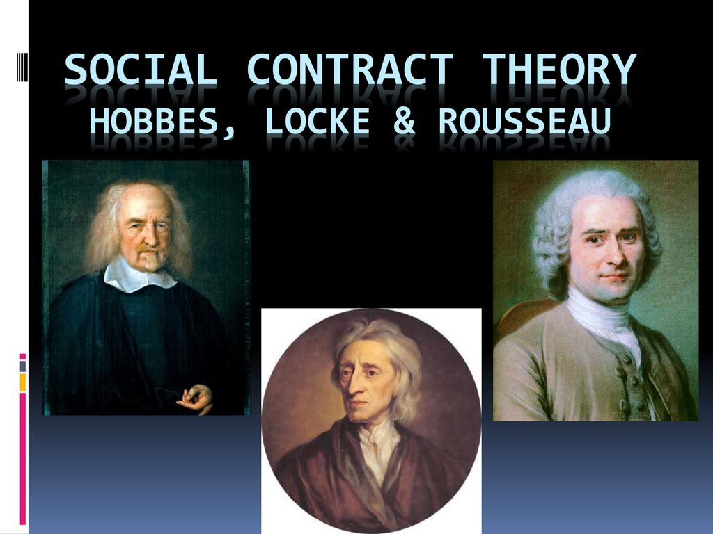 SOCIAL CONTRACT THEORY HOBBES, LOCKE & ROUSSEAU - ppt download