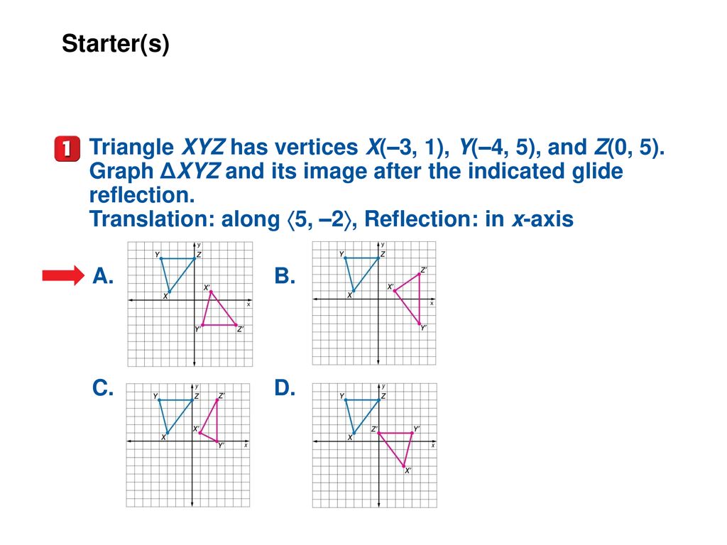 Starter S Triangle Xyz Has Vertices X 3 1 Y 4 5 And Z 0 5 Graph Dxyz And Its Image After The Indicated Glide Reflection Translation Along Ppt Download