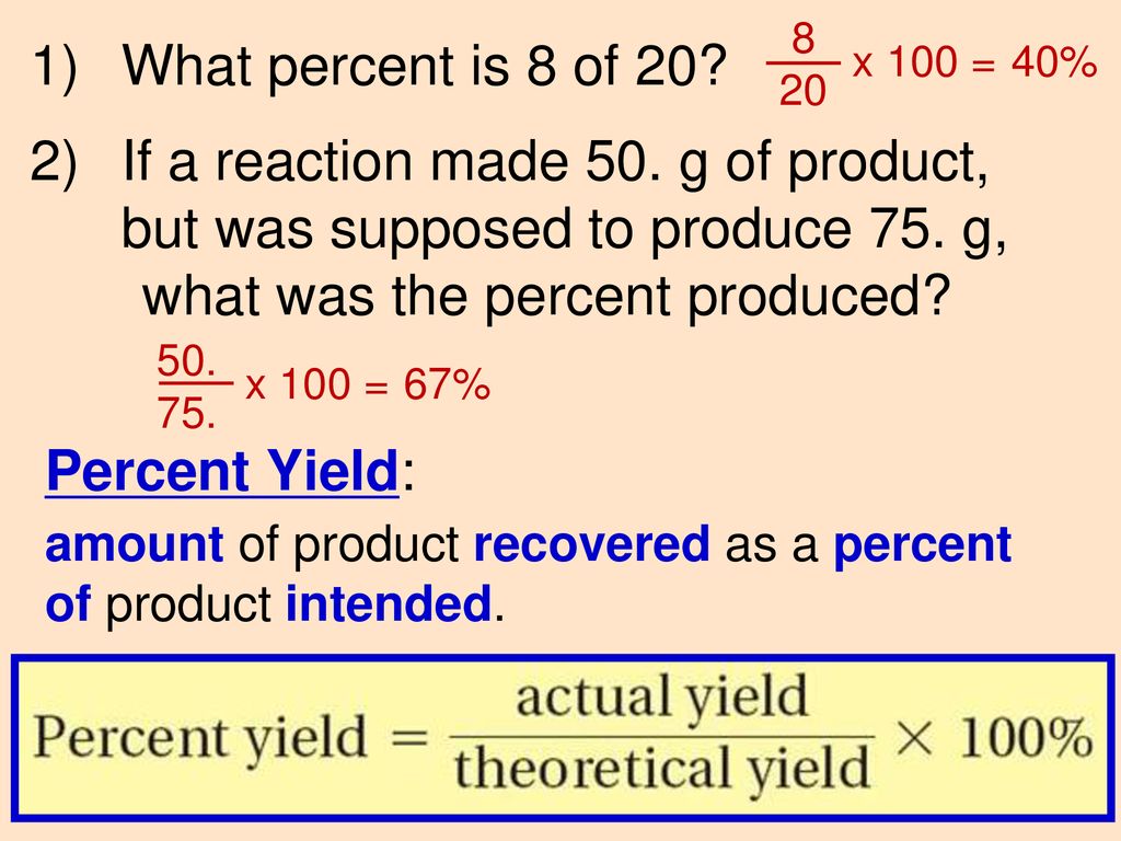 What Percent Is 8 Of If A Reaction Made 50 G Of Product But Was Supposed To Produce 75 G What Was The Percent Produced 8 X 100 40 Ppt Download
