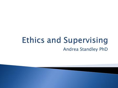Andrea Standley PhD.  Values ◦ Beliefs and attitudes that provide direction to everyday living  Internal  Ethics ◦ Beliefs we hold about what constitutes.