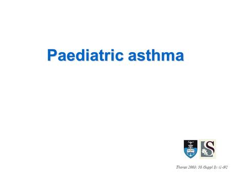 Paediatric asthma Thorax 2003; 58 (Suppl I): i1-i92.