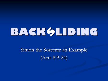 BACK LIDING Simon the Sorcerer an Example (Acts 8:9-24) s.