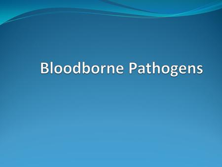 Bloodborne Pathogens.