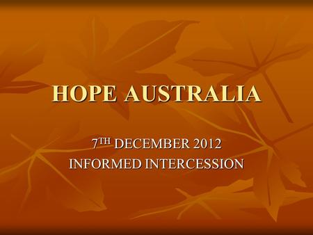 HOPE AUSTRALIA 7 TH DECEMBER 2012 INFORMED INTERCESSION.