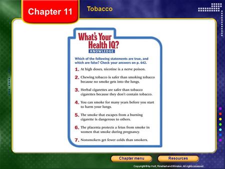 Copyright © by Holt, Rinehart and Winston. All rights reserved. ResourcesChapter menu Tobacco Chapter 11.