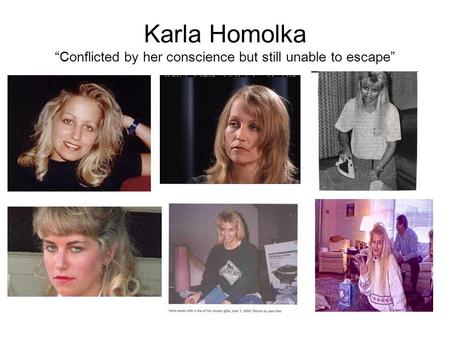 Karla Homolka “Conflicted by her conscience but still unable to escape”