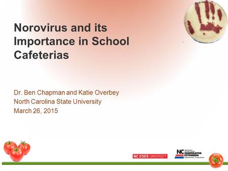 Norovirus and its Importance in School Cafeterias Dr. Ben Chapman and Katie Overbey North Carolina State University March 26, 2015.