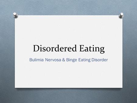 Disordered Eating Bulimia Nervosa & Binge Eating Disorder.