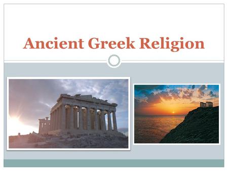 Ancient Greek Religion. Agenda Ancient Greek Civilization – key characteristics What is Greek Mythology? Greek Mythology in Modern Culture The Origin.