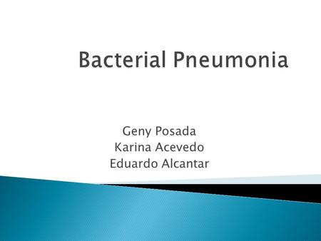 Geny Posada Karina Acevedo Eduardo Alcantar.  Lower respiratory infection  Affects one or both lungs  Bacteria in the alveoli become inflamed with.