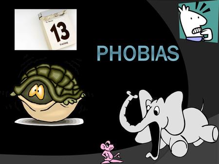 Phobias.