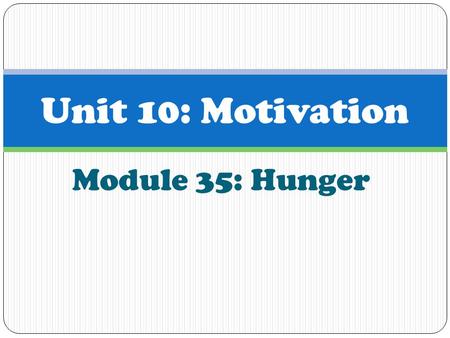 Module 35: Hunger Unit 10: Motivation. Hunger Ancel Keys (1904-2004) was an American scientist who studied the influence of diet on health. He conducted.