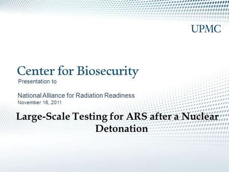 Presentation to National Alliance for Radiation Readiness November 16, 2011 Large-Scale Testing for ARS after a Nuclear Detonation.