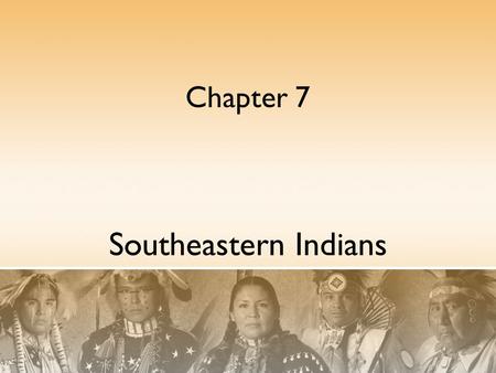 Chapter 7 Southeastern Indians.