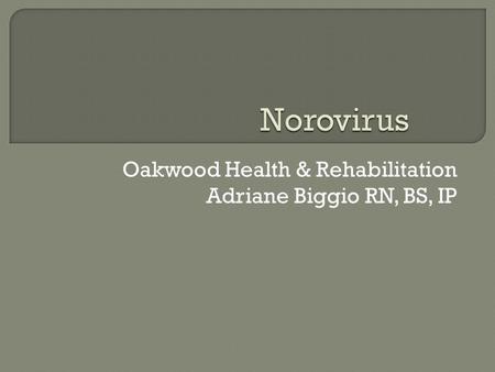 Oakwood Health & Rehabilitation Adriane Biggio RN, BS, IP.