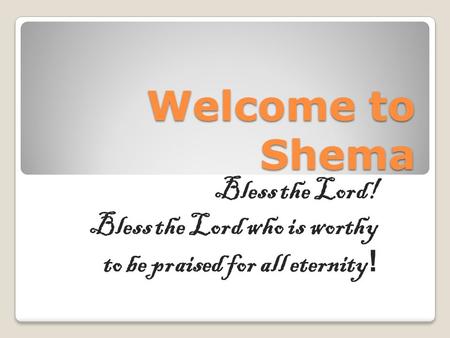 Welcome to Shema Bless the Lord!