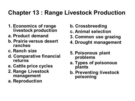 Chapter 13 : Range Livestock Production 1. Economics of range livestock production a. Product demand b. Prairie versus desert ranches c. Ranch size d.