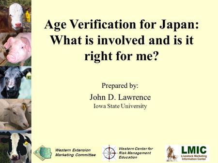 Age Verification for Japan: What is involved and is it right for me? Prepared by: John D. Lawrence Iowa State University Western Center for Risk Management.
