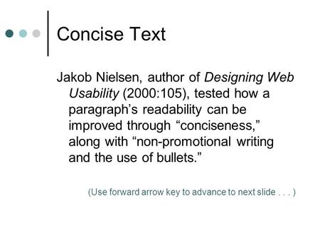 Concise Text Jakob Nielsen, author of Designing Web Usability (2000:105), tested how a paragraph’s readability can be improved through “conciseness,” along.