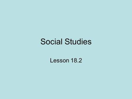Social Studies Lesson 18.2.