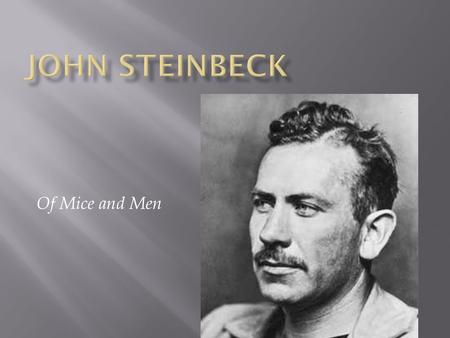 Of Mice and Men. John Ernst Steinbeck Biography Born in Salinas, California, on February 27 Parents encouraged his love of writing Learned about ranch.