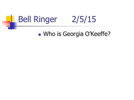 Who is Georgia O’Keeffe?