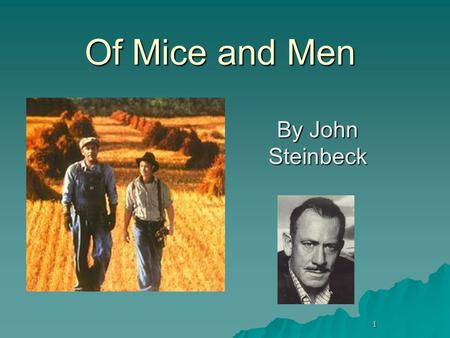 1 Of Mice and Men By John Steinbeck. 2 John Steinbeck One of The Great American Writers of the 20 th Century.