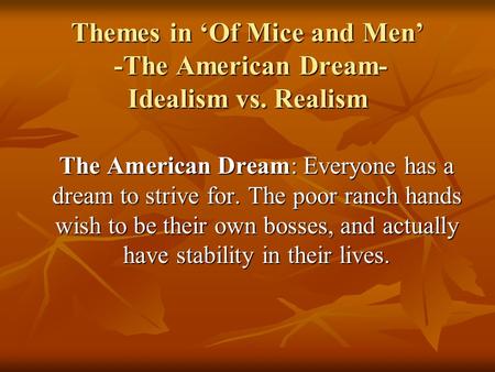 Themes in ‘Of Mice and Men’ -The American Dream- Idealism vs. Realism