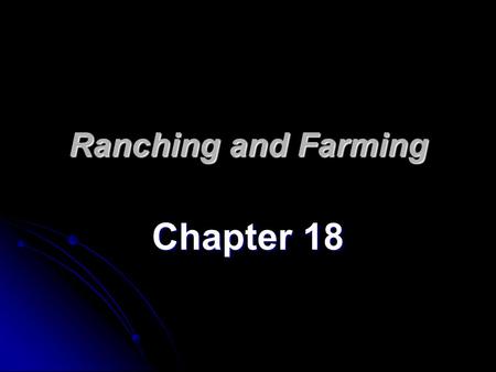 Ranching and Farming Chapter 18. Cattle First Came to Texas With the Spanish in the 1500’s.