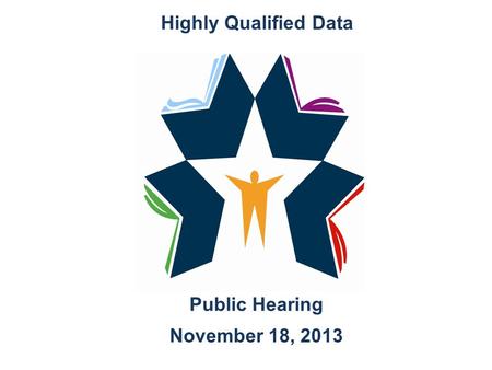 Public Hearing November 18, 2013 Highly Qualified Data.
