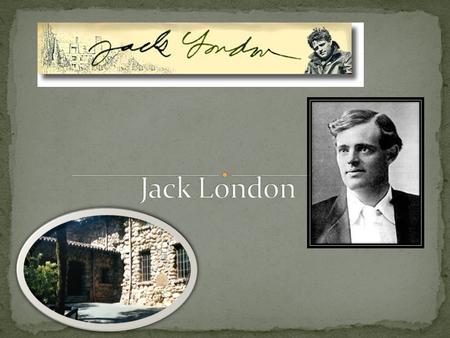Considered by many to be America’s finest author, Jack London, whose name at birth was John Griffith Chaney, was born “south of the slot” on Market.