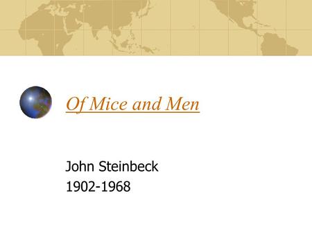 Of Mice and Men John Steinbeck 1902-1968. Style of Novel Steinbeck set out to create a new lit. form Some call the book a “play-novelette” He developed.