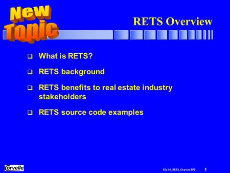 File: 03_RETS_Overview.PPT 1 RETS Overview  What is RETS?  RETS background  RETS benefits to real estate industry stakeholders  RETS source code examples.