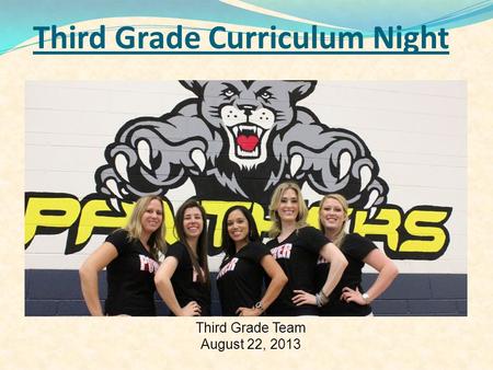 Third Grade Curriculum Night Power Ranch Elementary Third Grade Team August 22, 2013.