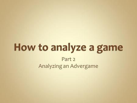Part 2 Analyzing an Advergame. Critical = criteria-based. In other words, a list of “things” that you will use to judge a “Text” by.  Critical thinking.
