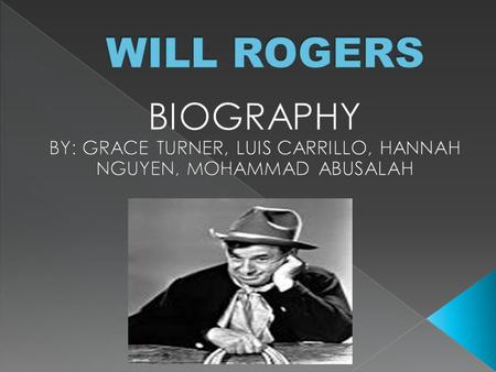  Rogers was very popular during the 1920’s-1930’s. He was a cowboy philosopher who was also a very successful actor/comedian.