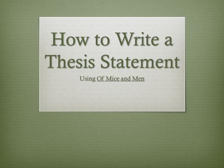 How to Write a Thesis Statement Using Of Mice and Men.