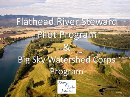 Flathead River Steward Pilot Program & Big Sky Watershed Corps Program 1.