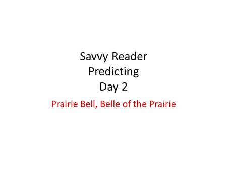 Savvy Reader Predicting Day 2 Prairie Bell, Belle of the Prairie.