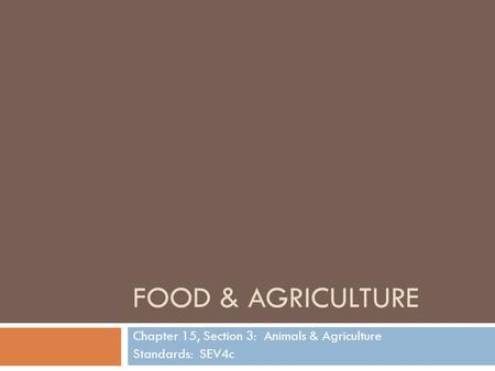 Chapter 15, Section 3: Animals & Agriculture Standards: SEV4c