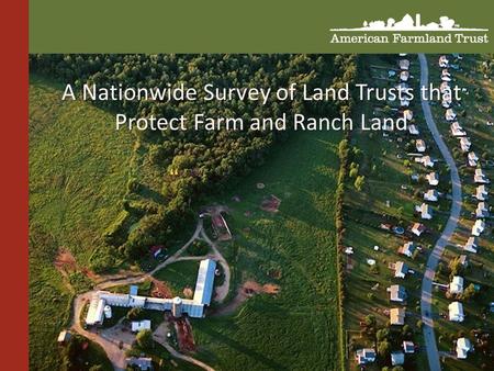 “ A Nationwide Survey of Land Trusts that Protect Farm and Ranch Land.