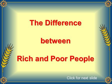 The Difference between Rich and Poor People Click for next slide.