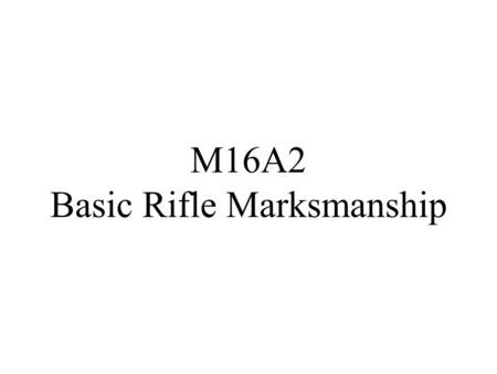 M16A2 Basic Rifle Marksmanship. Parts of M16A2 As part of mechanical training, soldiers must be taught and must practice procedures for properly loading.