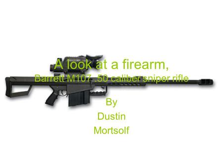 A look at a firearm, Barrett M107.50 caliber sniper rifle By Dustin Mortsolf.