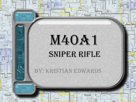 M40A1 Sniper Rifle By: Kristian Edwards. By the mid 1970's weaknesses of the original M40 became refurbished and improve the M40. The M40 is now the M40A1.