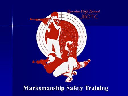 Marksmanship Safety Training. Air Rifle Safety Session Objective: To master the principles of gun and range safety and the performance outcomes that JROTC.